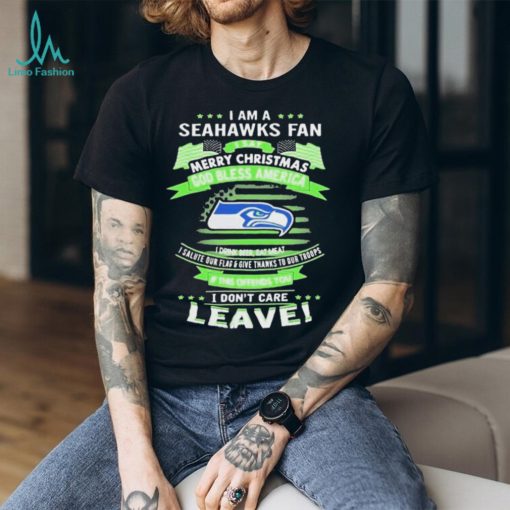 I Am A Seattle Seahawks Fan A Say Merry Christmas God Bless America I Don’t Care Leave Shirt