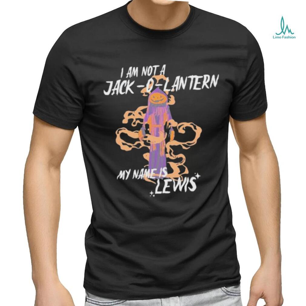 I Am Not A Jack O Lantern My Name Is Lewis Shirt I Am Not A Jack O Lantern My Name Is Lewis Shirt