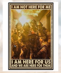 I Am Not Here For Me I Am Hero For US And We Are Here For Them Poster