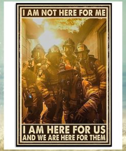 I Am Not Here For Me I Am Hero For US And We Are Here For Them Poster