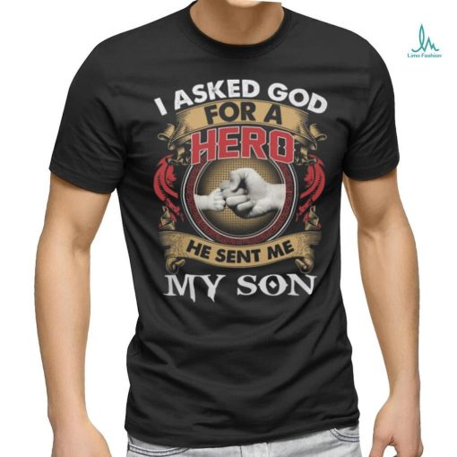 I Asked God For A Hero shirt