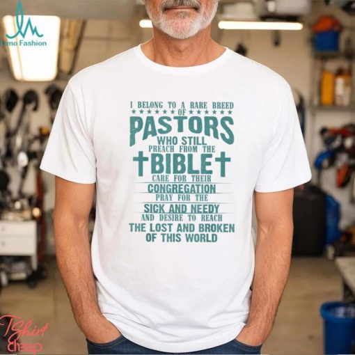 I BELONG TO A RARE BREED OF PASTORS WHO STILL PREACH FROM THE BIBLE CARE FOR THEIR CONGREGATION Classic T Shirt