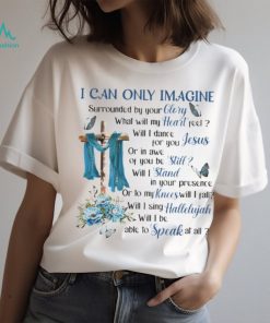 I Can Only Imagine Surrounded By Your Glory Heaven GOD Classic T Shirt