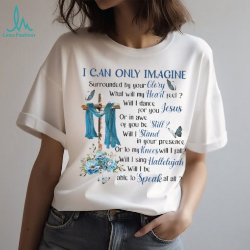 I Can Only Imagine Surrounded By Your Glory Heaven GOD Classic T Shirt