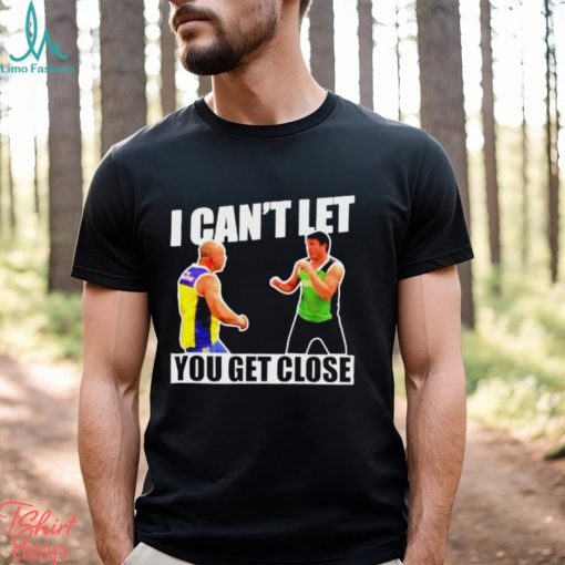 I Can’t Let You Get Close Shirt