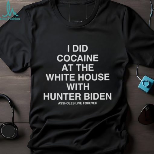 I Did Cocaine At The White House With Hunter Biden T shirt