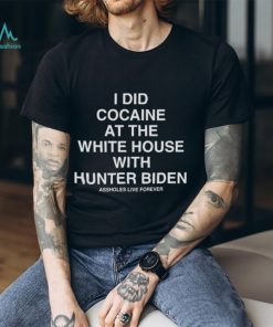 I Did Cocaine At The White House With Hunter Biden T shirt