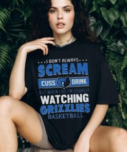 I Don’t Always Scream Cuss Drink But When I Do I’m Usually Watching Memphis Grizzlies Nba Basketball T shirt