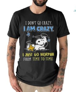 I Don’t Go Crazy I Am Crazy I Just Go Normal From Time To Time Snoopy Shirt