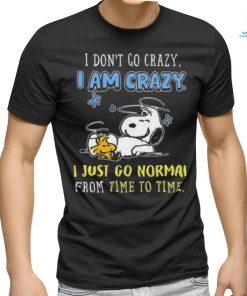 I Don’t Go Crazy I Am Crazy I Just Go Normal From Time To Time Snoopy Shirt