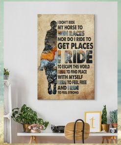 I Don't Ride My Horse To Win Races I Ride To Feel Strong Gallery Wrapped Canvas Prints, hoodie, sweater, long sleeve and tank top I Don't Ride My Horse To Win Races I Ride To Feel Strong Gallery Wrapped Canvas Prints