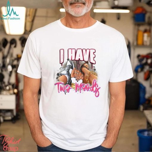 I Have Two Moods Shirt