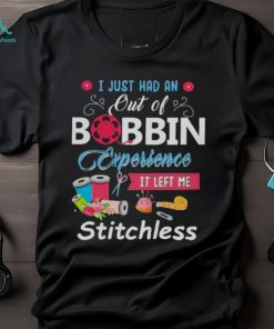 I Just had an out of Bobbin Experience it left me Stitchless Shirt
