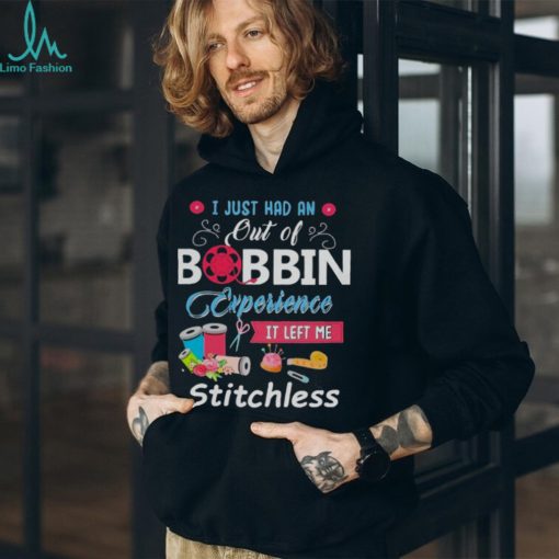 I Just had an out of Bobbin Experience it left me Stitchless Shirt