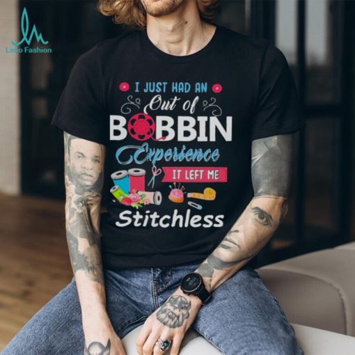 I Just had an out of Bobbin Experience it left me Stitchless Shirt