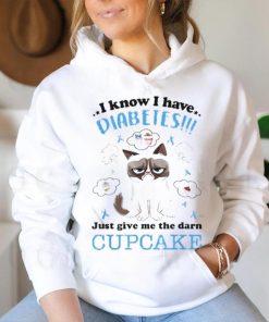 I Know I Have Diabetes Just Give Me The Darn Cupcake Shirt