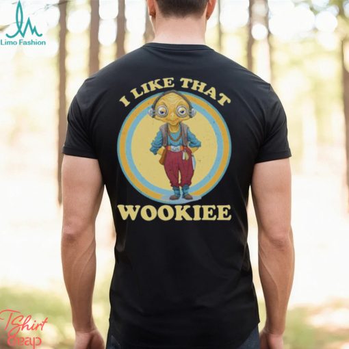I Like That Wookiee Shirt