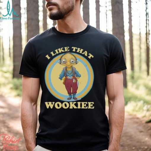 I Like That Wookiee Shirt
