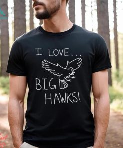 I Love Big Hawks 2023 Shirt