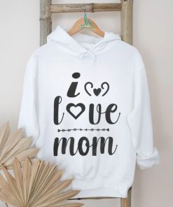 I Love Mom shirt, hoodie, sweater, long sleeve and tank top I Love Mom shirt