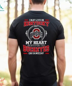 I May Live In Kentucky But My Heart Beats For The Buckeyes On Gameday 2023 Unisex Shirt