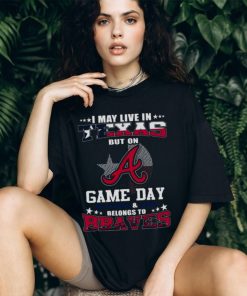 I May Live In Texas But On Game Day My Heart And Soul Belongs To Atlanta Braves 2023 Shirt