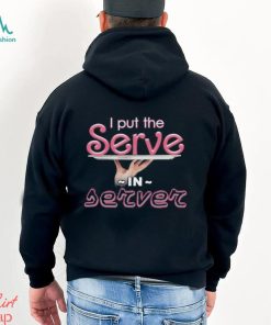 I Put The Serve In Server Restaurant Version Shirt