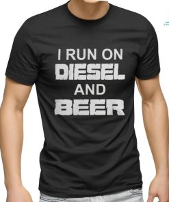 I Run On Diesel And Beer Truck Turbo Brothers T Shirt, hoodie, sweater, long sleeve and tank top I Run On Diesel And Beer Truck Turbo Brothers T Shirt