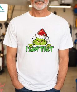 I Saw That Grinch Shirt