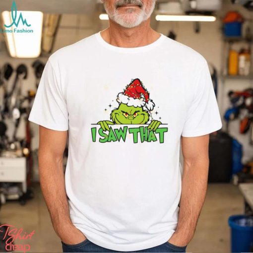 I Saw That Grinch Shirt