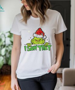 I Saw That Grinch Shirt