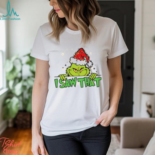 I Saw That Grinch Shirt