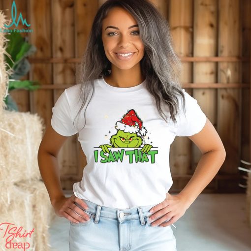 I Saw That Grinch Shirt