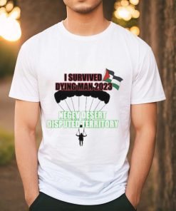 I Survived Dying Man 2023 Negev Desert Disputed Territory shirt