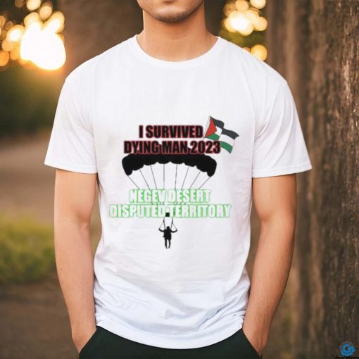 I Survived Dying Man 2023 Negev Desert Disputed Territory shirt