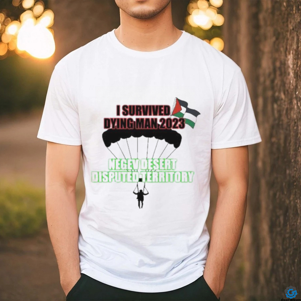 I Survived Dying Man 2023 Negev Desert Disputed Territory shirt I Survived Dying Man 2023 Negev Desert Disputed Territory shirt