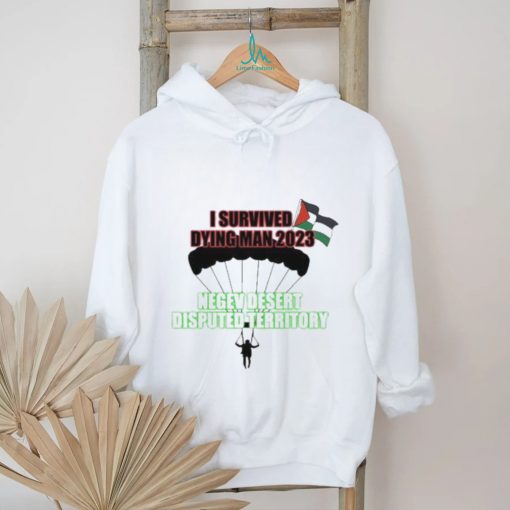 I Survived Dying Man 2023 Negev Desert Disputed Territory shirt