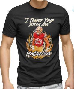 I Tossed Your Bitch Ass Mccaffrey Shirt