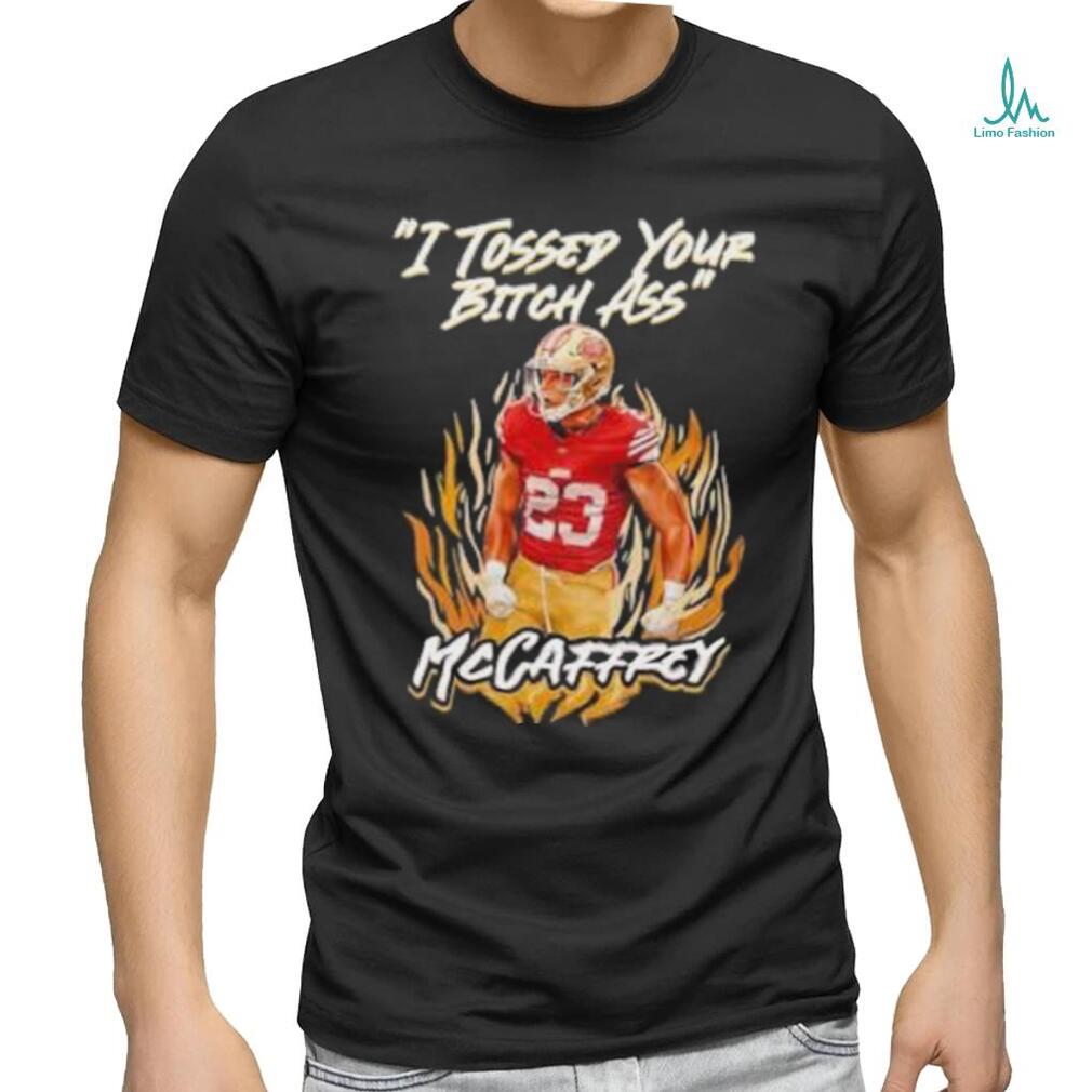 I Tossed Your Bitch Ass Mccaffrey Shirt I Tossed Your Bitch Ass Mccaffrey Shirt