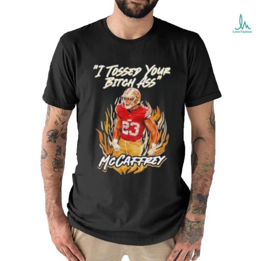 I Tossed Your Bitch Ass Mccaffrey Shirt