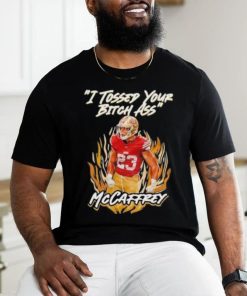 I Tossed Your Bitch Ass Mccaffrey Shirt