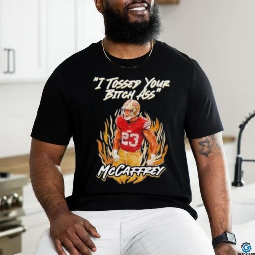 I Tossed Your Bitch Ass Mccaffrey Shirt