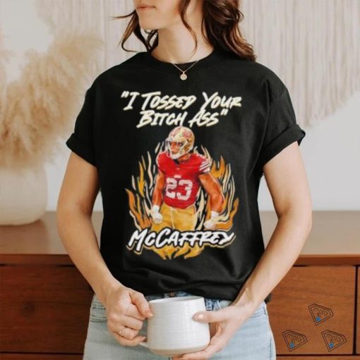 I Tossed Your Bitch Ass Mccaffrey Shirt