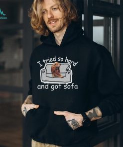 I Tried So Hard And Got Sofa Dog Meme Shirt