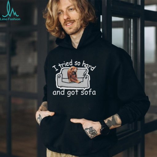I Tried So Hard And Got Sofa Dog Meme Shirt