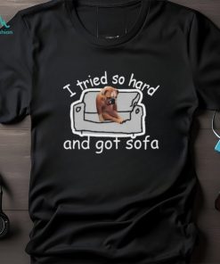 I Tried So Hard And Got Sofa Dog Meme Shirt