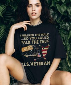 I Walked The Walk...So You Could Talk The Talk U.S. Veteran Classic T Shirt, hoodie, sweater, long sleeve and tank top I Walked The Walk...So You Could Talk The Talk U.S. Veteran Classic T Shirt