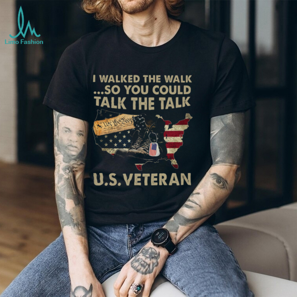 I Walked The Walk…So You Could Talk The Talk U.S. Veteran Classic T Shirt I Walked The Walk…So You Could Talk The Talk U.S. Veteran Classic T Shirt