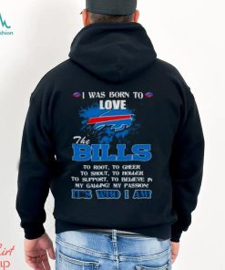 I Was Born To Love The Buffalo Bills It’s Who I Am T Shirt
