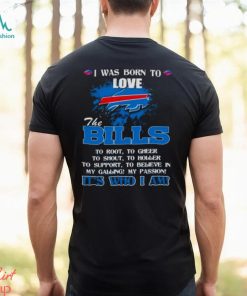 I Was Born To Love The Buffalo Bills It’s Who I Am T Shirt